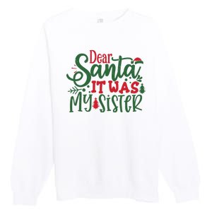 Dear Santa It Was My Sister Funny Christmas Premium Crewneck Sweatshirt