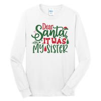 Dear Santa It Was My Sister Funny Christmas Tall Long Sleeve T-Shirt