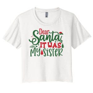 Dear Santa It Was My Sister Funny Christmas Women's Crop Top Tee