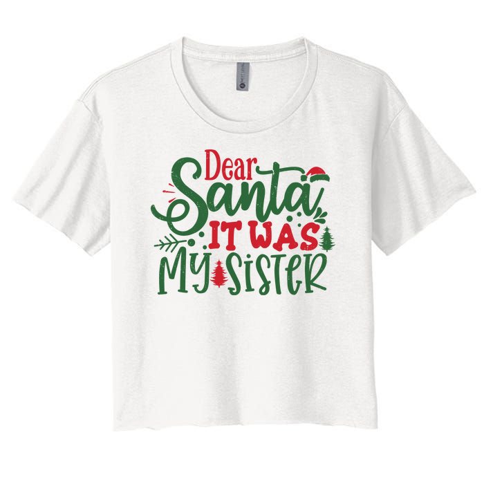 Dear Santa It Was My Sister Funny Christmas Women's Crop Top Tee