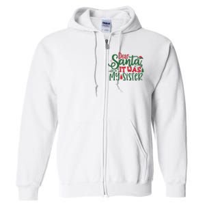 Dear Santa It Was My Sister Funny Christmas Full Zip Hoodie