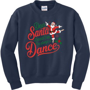 Dear Santa It WasnT Me IM Always At Dance Christmas Ballet Kids Sweatshirt