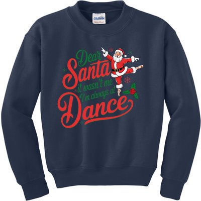 Dear Santa It WasnT Me IM Always At Dance Christmas Ballet Kids Sweatshirt