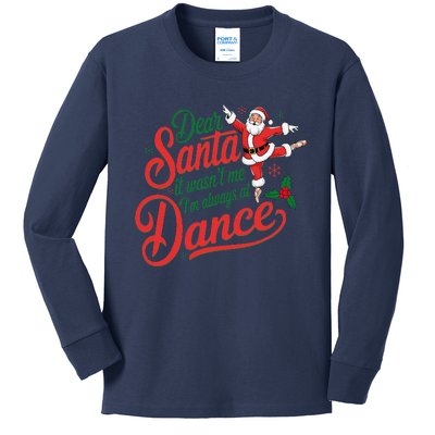 Dear Santa It WasnT Me IM Always At Dance Christmas Ballet Kids Long Sleeve Shirt