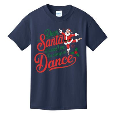 Dear Santa It WasnT Me IM Always At Dance Christmas Ballet Kids T-Shirt