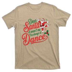 Dear Santa It WasnT Me IM Always At Dance Christmas Ballet T-Shirt