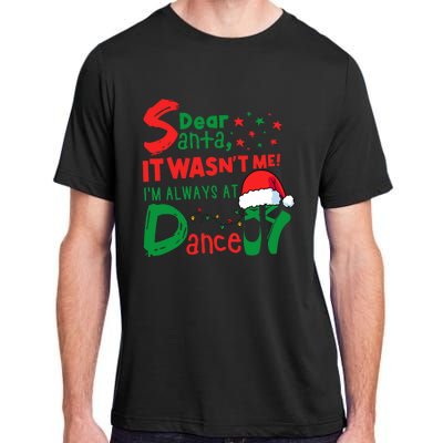 Dear Santa It WasnT Me IM Always At Dance Ballet Christmas Adult ChromaSoft Performance T-Shirt