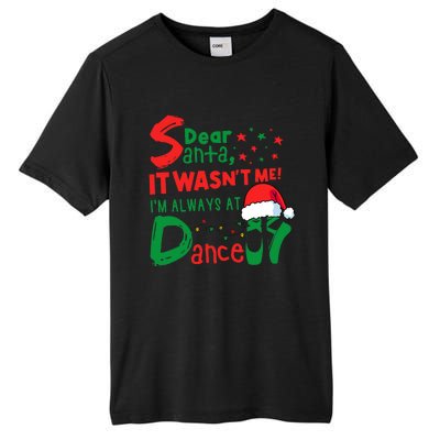 Dear Santa It WasnT Me IM Always At Dance Ballet Christmas Tall Fusion ChromaSoft Performance T-Shirt