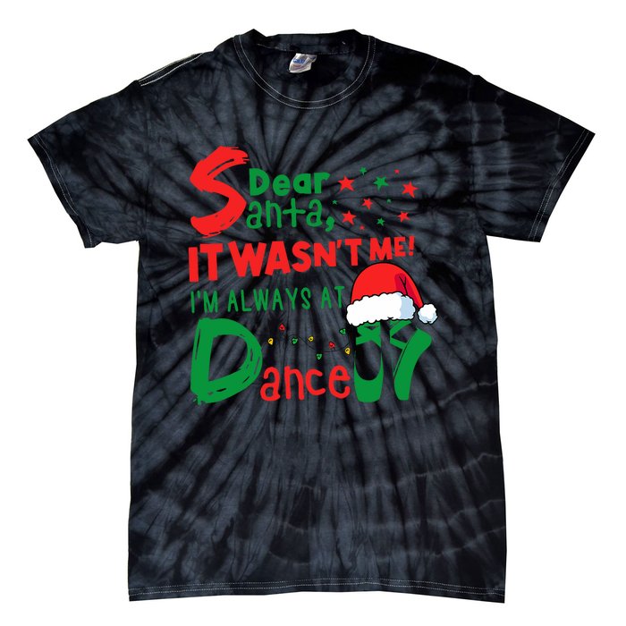 Dear Santa It WasnT Me IM Always At Dance Ballet Christmas Tie-Dye T-Shirt