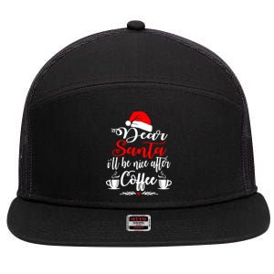 Dear Santa ILl Be Nice After Coffee Lovers Christmas Funny Gift 7 Panel Mesh Trucker Snapback Hat