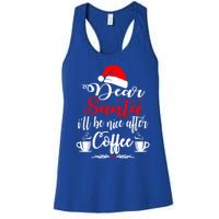 Dear Santa ILl Be Nice After Coffee Lovers Christmas Funny Gift Women's Racerback Tank