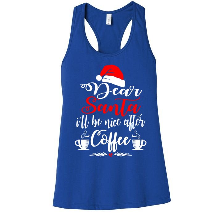 Dear Santa ILl Be Nice After Coffee Lovers Christmas Funny Gift Women's Racerback Tank