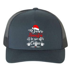 Dear Santa ILl Be Nice After Coffee Lovers Christmas Funny Gift Yupoong Adult 5-Panel Trucker Hat