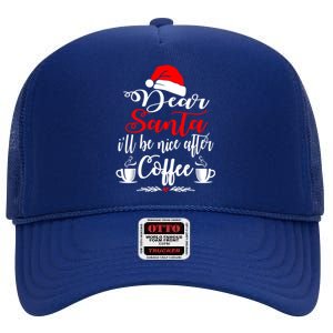 Dear Santa ILl Be Nice After Coffee Lovers Christmas Funny Gift High Crown Mesh Back Trucker Hat