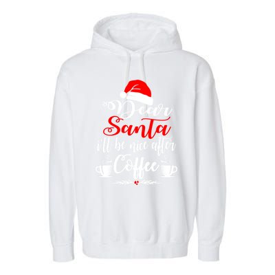 Dear Santa ILl Be Nice After Coffee Lovers Christmas Funny Gift Garment-Dyed Fleece Hoodie