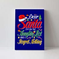 Dear Santa I'm On The Naughty List And I Regret Nothing Gift Canvas