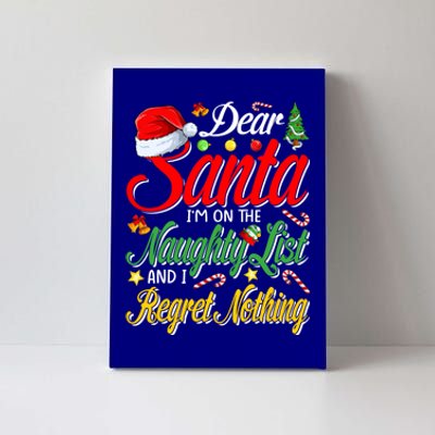 Dear Santa I'm On The Naughty List And I Regret Nothing Gift Canvas