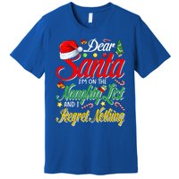 Dear Santa I'm On The Naughty List And I Regret Nothing Gift Premium T-Shirt