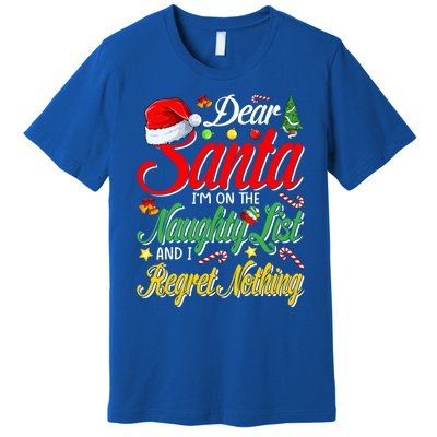 Dear Santa I'm On The Naughty List And I Regret Nothing Gift Premium T-Shirt