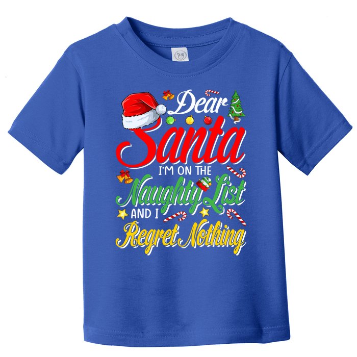 Dear Santa I'm On The Naughty List And I Regret Nothing Gift Toddler T-Shirt