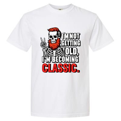 Dad Skull I’M Not Getting Old I’M Becoming A Classic Garment-Dyed Heavyweight T-Shirt