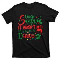 Dear Santa It WasnT Me IM Always At Dance Ballet Christmas T-Shirt