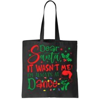 Dear Santa It WasnT Me IM Always At Dance Ballet Christmas Tote Bag