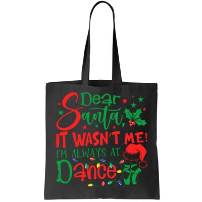 Dear Santa It WasnT Me IM Always At Dance Ballet Christmas Tote Bag