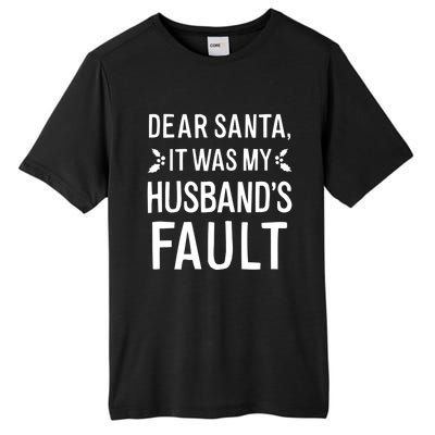 Dear Santa It Was My Husbands Fault Gift Tall Fusion ChromaSoft Performance T-Shirt