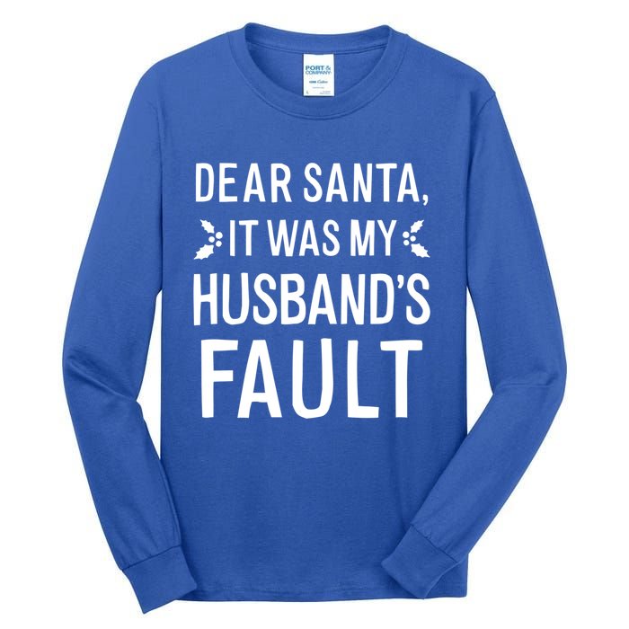 Dear Santa It Was My Husbands Fault Gift Tall Long Sleeve T-Shirt