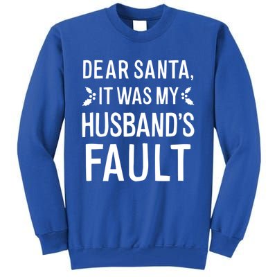 Dear Santa It Was My Husbands Fault Gift Tall Sweatshirt