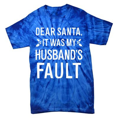 Dear Santa It Was My Husbands Fault Gift Tie-Dye T-Shirt