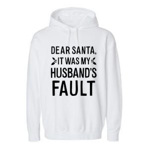 Dear Santa It Was My Husbands Fault Gift Garment-Dyed Fleece Hoodie