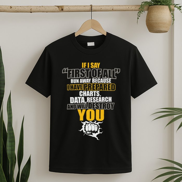 Debate Speech If I Say First Of All Debater Speaker T-Shirt