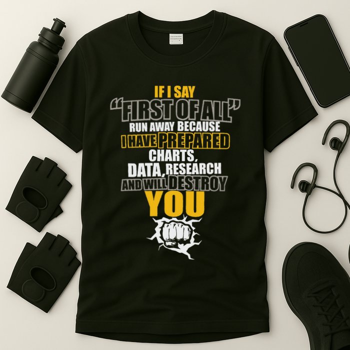 Debate Speech If I Say First Of All Debater Speaker T-Shirt