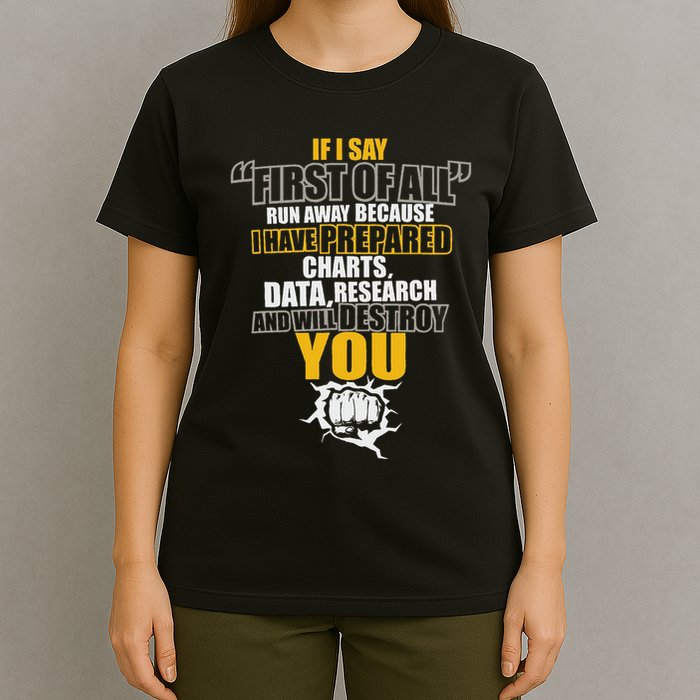 Debate Speech If I Say First Of All Debater Speaker T-Shirt