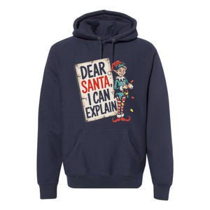 Dear Santa I Can Explain Funny Naughty Elf Holiday For Premium Hoodie