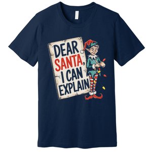 Dear Santa I Can Explain Funny Naughty Elf Holiday For Premium T-Shirt