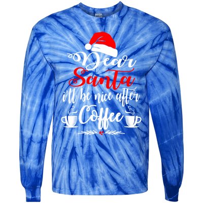 Dear Santa ILl Be Nice After Coffee Lovers Christmas Funny Gift Cute Gift Tie-Dye Long Sleeve Shirt