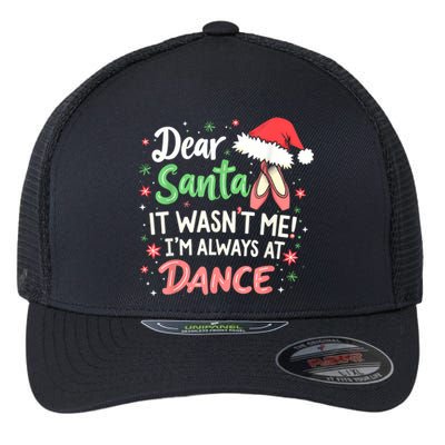 Dear Santa It WasnT Me IM Always At Dance Ballet Christmas Flexfit Unipanel Trucker Cap