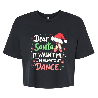 Dear Santa It WasnT Me IM Always At Dance Ballet Christmas Bella+Canvas Jersey Crop Tee