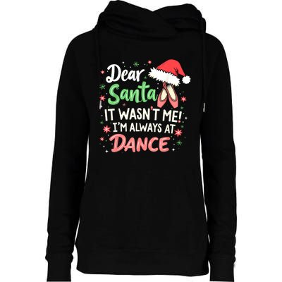 Dear Santa It WasnT Me IM Always At Dance Ballet Christmas Womens Funnel Neck Pullover Hood