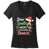 Dear Santa It WasnT Me IM Always At Dance Ballet Christmas Women's V-Neck T-Shirt