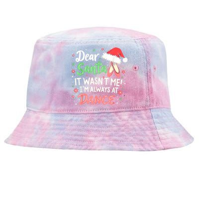 Dear Santa It WasnT Me IM Always At Dance Ballet Christmas Tie-Dyed Bucket Hat