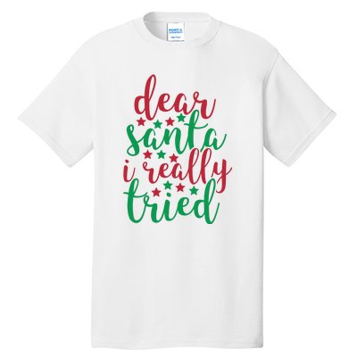 Dear Santa I Really Tried Tall T-Shirt