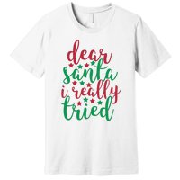 Dear Santa I Really Tried Premium T-Shirt