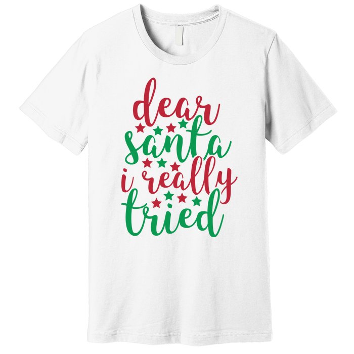 Dear Santa I Really Tried Premium T-Shirt