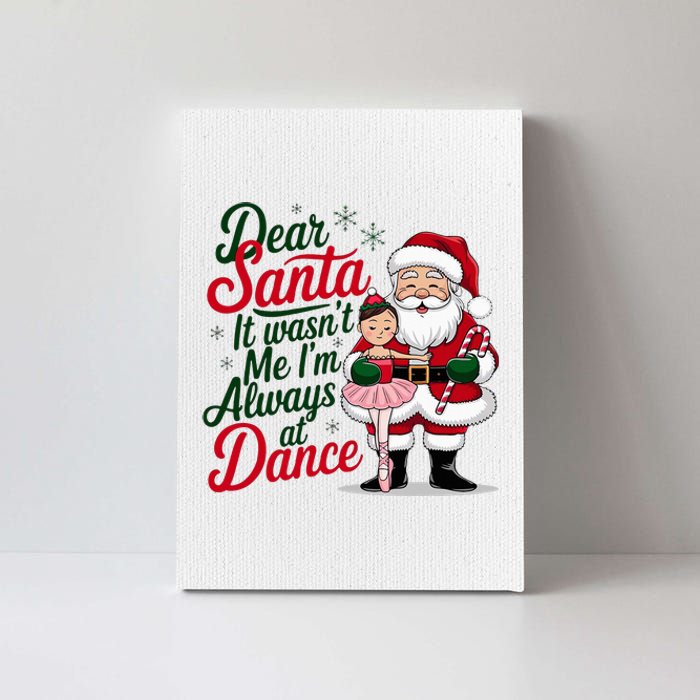 Dear Santa It WasnT Me IM Always At Dance Ballet Christmas Canvas