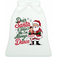 Dear Santa It WasnT Me IM Always At Dance Ballet Christmas Ceramic Bell Ornament