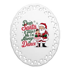 Dear Santa It WasnT Me IM Always At Dance Ballet Christmas Ceramic Oval Ornament